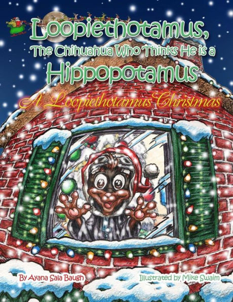 Loopiethotamus, the Chihuahua Who Thinks He is Hippopotamus: A Loopiethotamus Christmas