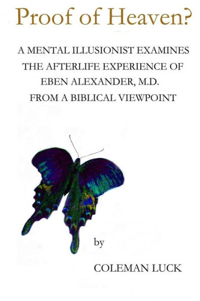 Proof of Heaven?: a Mental Illusionist Examines the Afterlife Experience Eben Alexander M.D. from Biblical Viewpoint