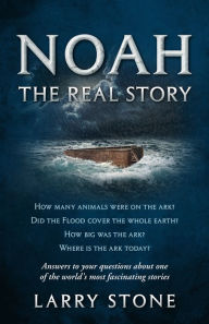 Title: Noah: The Real Story, Author: Larry Stone