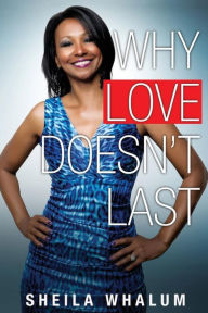 Title: Why Love Doesn't Last, Author: Sheila Whalum