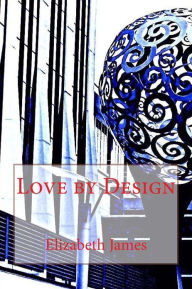 Title: Love By Design, Author: Elizabeth James
