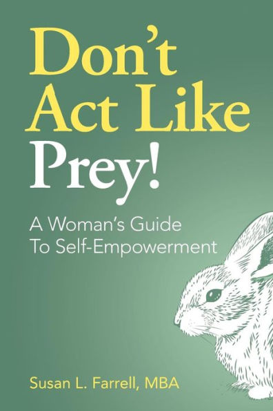 Don't Act Like Prey!: A Woman's Guide To Self-Empowerment