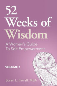 Title: 52 Weeks of Wisdom: A Woman's Guide To Self-Empowerment, Author: Susan L Farrell