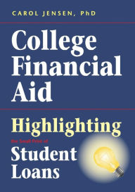 Title: College Financial Aid: Highlighting the Small Print of Student Loans, Author: Carol Jensen