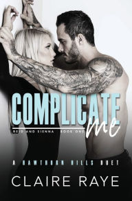 Title: Complicate Me: Reid & Sienna #1, Author: Claire Raye