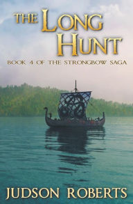 Title: The Long Hunt (Strongbow Saga Series #4), Author: Judson Roberts