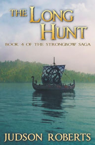 Title: The Long Hunt: Book 4 of The Strongbow Saga, Author: Judson Roberts
