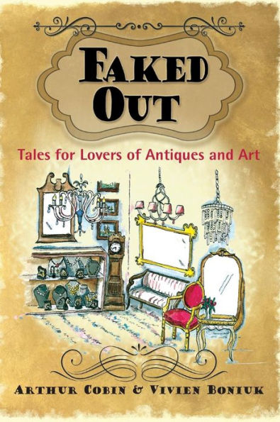 Faked Out: Tales for Lovers of Antiques and Art