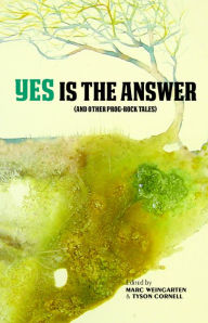 Title: Yes Is The Answer (And Other Prog-Rock Tales), Author: Marc Weingarten