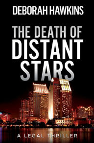 Title: The Death of Distant Stars, A Legal Thriller, Author: Deborah Hawkins