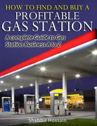 Rapidshare download free books How to Find and Buy A Profitable Gas Station: A Complete Guide to Gas Station Business A to Z 9780988947818