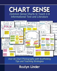 Title: Chart Sense: Common Sense Charts to Teach 3-8 Informational Text and Literature, Author: Rozlyn Linder