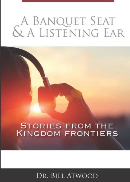 A Banquet Seat & A Listening Ear: stories from the kingdom frontiers