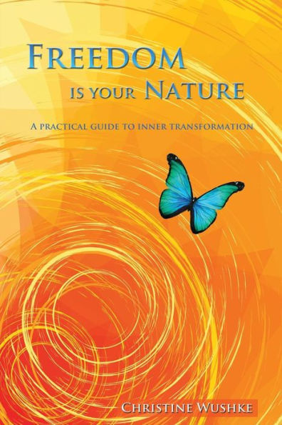 Freedom Is Your Nature: A Practical Guide to Inner Transformation