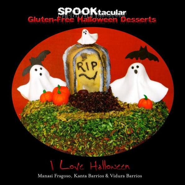 SPOOKtacular Gluten-Free Halloween Desserts: A cookbook of delicious, wheat-free, dairy free, all natural organic recipes that will dazzle your guests at your scary party