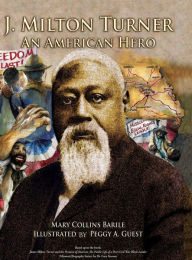 Title: J. Milton Turner; An American Hero, Author: Mary Collins Barile