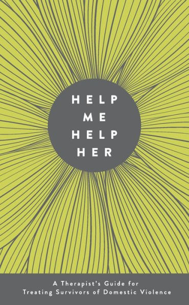 Help Me Help Her: A Therapist's Guide to Treating Survivors of Domestic Violence