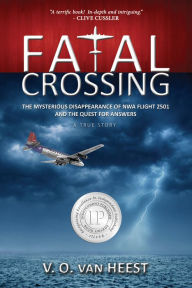 Title: Fatal Crossing: The Mysterious Disappearance of NWA Flight 2501 and the Quest for Answers, Author: V. O. van Heest