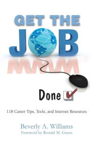 Title: Get the Job Done!: 118 Career Tips, Tools, and Internet Resources, Author: Beverly a. Williams