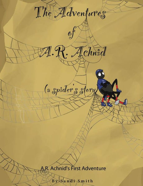 The Adventures of A.R. Achnid (a spider's story)