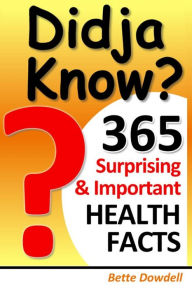 Title: Didja Know? 365 Surprising & Important Health Facts, Author: Bette Dowdell