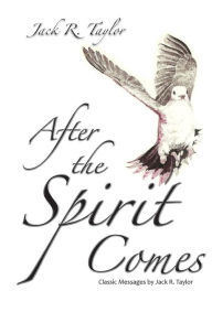 Title: After The Spirit Comes: Classic Messages by Jack R. Taylor, Author: Jack R Taylor