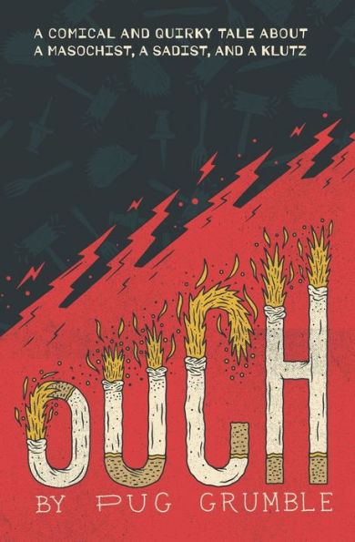 Ouch: A Comical & Quirky Tale About a Masochist, a Sadist, & a Klutz