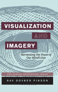 Title: Visualization and Imagery: Harnessing the Power of Our Mind's Eye, Author: Dovber Pinson