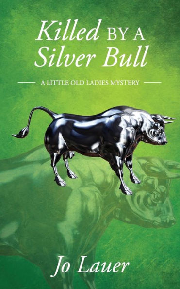Killed by a Silver Bull: A Little Old Ladies Mystery