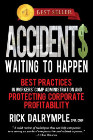 Title: Accidents Waiting to Happen: Best Practices in Workers' Comp Administration, Author: Rick Dalrymple