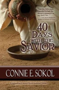 Title: 40 Days with the Savior, Author: Connie E. Sokol