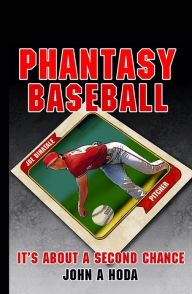 Title: Phantasy Baseball: It's about a second chance, Author: Mr John Andrew Hoda