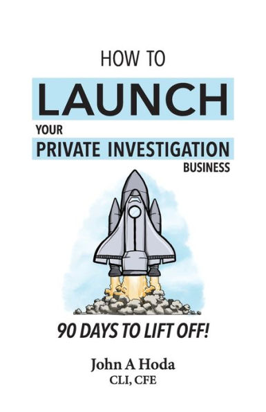 How To Launch Your Private Investigation Business: 90 Days Lift Off!