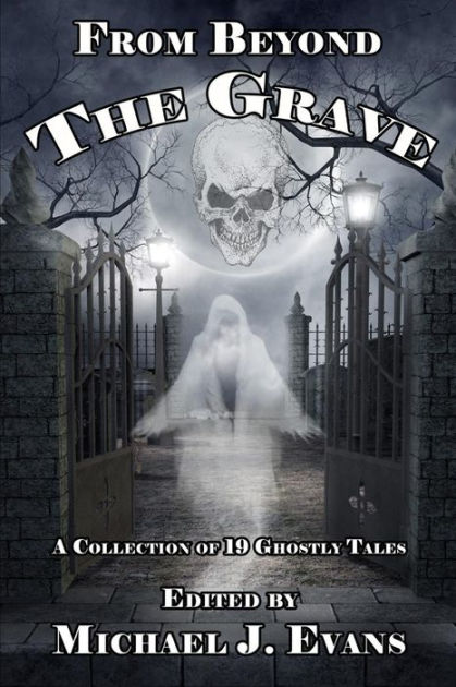 From Beyond the Grave: A Collection of 19 Ghostly Tales by Carol Weekes ...