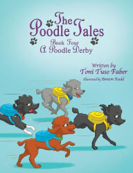Title: The Poodle Tales: Book Four: A Poodle Derby, Author: Toni Tuso Faber