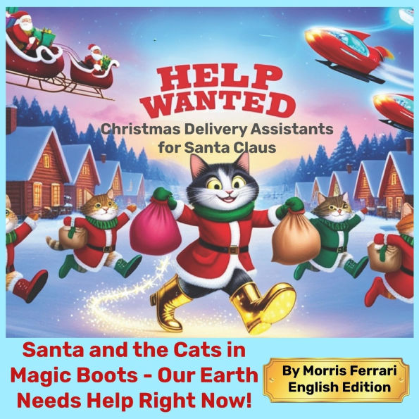 Help Wanted: Christmas Delivery Assistants for Santa Claus!: Santa Claus and the Cats in Magic Boots - Our Earth Needs Help Right Now!