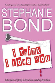 Title: I Think I Love You, Author: Stephanie Bond