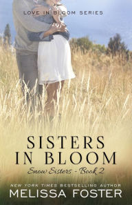 Title: Sisters in Bloom (Love in Bloom: Snow Sisters #2), Author: Melissa Foster