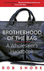 Title: Brotherhood of the Bag, A Wholesaler's Handbook, Author: Rob Shore