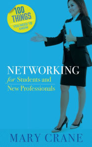Title: 100 Things You Need to Know: Networking: For Students and New Professionals, Author: Mary Crane