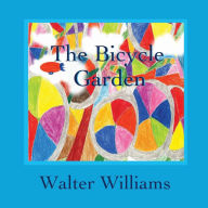 Title: The Bicycle Garden, Author: Walter Williams