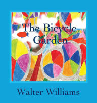 Title: The Bicycle Garden, Author: Walter Williams