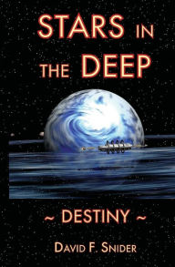 Title: Stars In the Deep: Destiny, Author: David F Snider