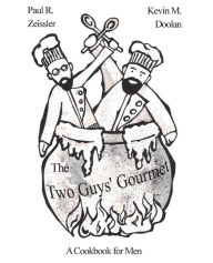 Title: The Two Guys' Gourmet: A Cookbook for Men, Author: Paul R. Zeissler