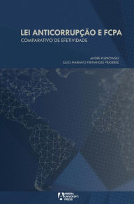 Title: Lei Anticorrupção e FCPA: Comparativo de Efetividade, Author: Andre Kurkowski