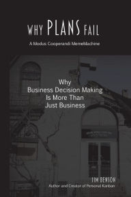 Title: Why Plans Fail: Why Business Decision Making is More than Just Business, Author: Jim Benson