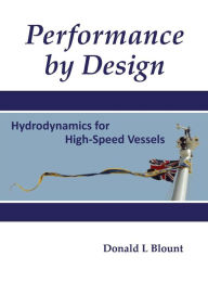 Title: Performance by Design: Hydrodynamics for High-Speed Vessels, Author: Donald L Blount