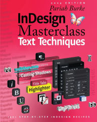 Title: InDesign Masterclass: Text Techniques:150+ Step-by-Step InDesign Recipes, Author: Pariah Burke