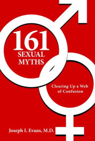 Title: 161 Sexual Myths: Clearing up a web of confusion, Author: Joseph I Evans M.D.