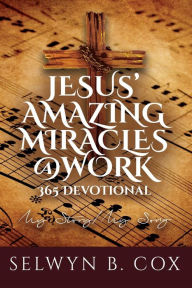 Title: Jesus' Amazing Miracles (JAMS) @ Work 365 Day Devotional: My Story/My Song, Author: Selwyn B. Cox